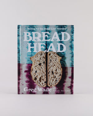 Bread Head: Baking for the Road Less Traveled