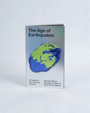 The Age Of Earthquakes: A Guide to the Extreme Present
